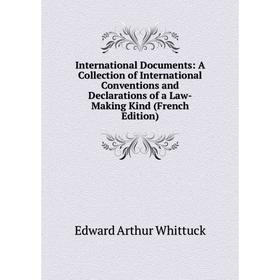 

Книга International Documents: A Collection of International Conventions and Declarations of a Law-Making Kind (French Edition)