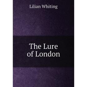 

Книга The Lure of London