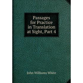 

Книга Passages for Practice in Translation at Sight, Part 4