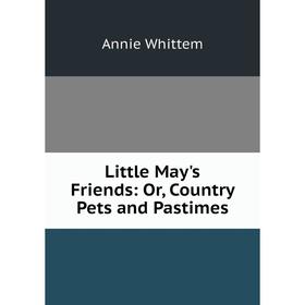 

Книга Little May's Friends: or Country Pets and Pastimes