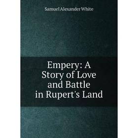 

Книга Empery: A Story of Love and Battle in Rupert's Land