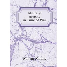 

Книга Military Arrests in Time of War