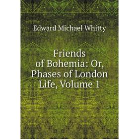 

Книга Friends of Bohemia: Or, Phases of London Life, Volume 1