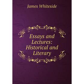 

Книга Essays and Lectures: Historical and Literary