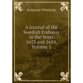 

Книга A Journal of the Swedish Embassy in the Years 1653 and 1654, Volume 1