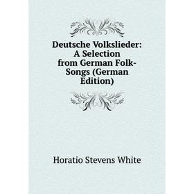 

Книга Deutsche Volkslieder: A Selection from German Folk-Songs (German Edition)