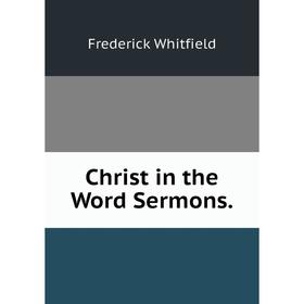 

Книга Christ in the Word Sermons.