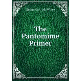

Книга The Pantomime Primer