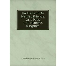

Книга Portraits of My Married Friends: Or, a Peep Into Hymen's Kingdom