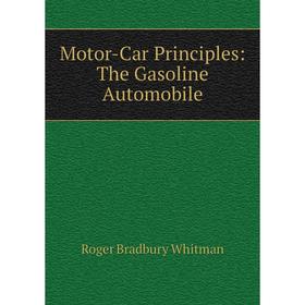 

Книга Motor-Car Principles: The Gasoline Automobile