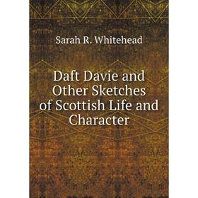 

Книга Daft Davie and Other Sketches of Scottish Life and Character