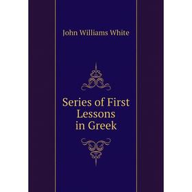 

Книга Series of First Lessons in Greek