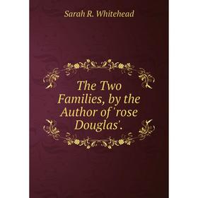 

Книга The Two Families, by the Author of 'rose Douglas'.