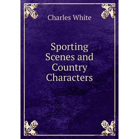 

Книга Sporting Scenes and Country Characters