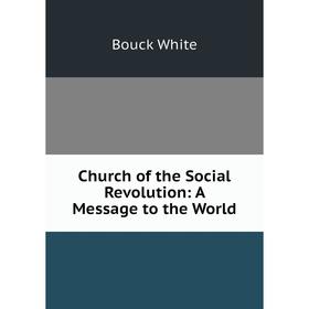 

Книга Church of the Social Revolution: A Message to the World