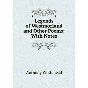 

Книга Legends of Westmorland and Other Poems: With Notes