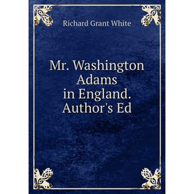 

Книга Mr Washington Adams in England Author's Ed