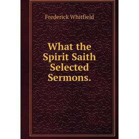 

Книга What the Spirit Saith Selected Sermons.
