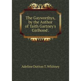 

Книга The Gayworthys, by the Author of 'faith Gartney's Girlhood'.