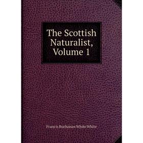 

Книга The Scottish Naturalist, Volume 1