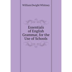 

Книга Essentials of English Grammar, for the Use of Schools