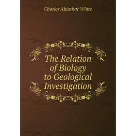 

Книга The Relation of Biology to Geological Investigation