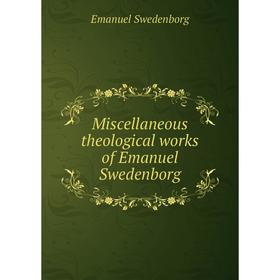 

Книга Miscellaneous theological works of Emanuel Swedenborg