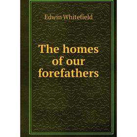 

Книга The homes of our forefathers