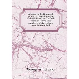 

Книга A letter to the Reverand Dr. Durell, vice chancellor of the University of Oxford: occasioned by a late expulsion of six students from Edmund hal