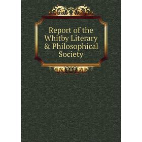 

Книга Report of the Whitby Literary & Philosophical Society
