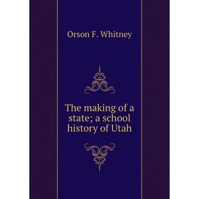 

Книга The making of a state; a school history of Utah