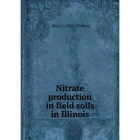 

Книга Nitrate production in field soils in Illinois