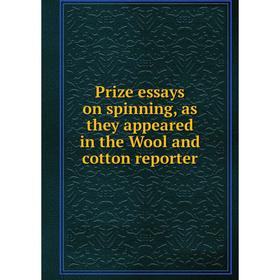 

Книга Prize essays on spinning, as they appeared in the Wool and cotton reporter