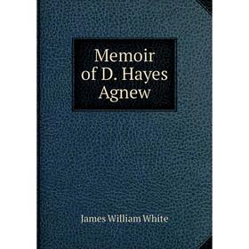 

Книга Memoir of D Hayes Agnew