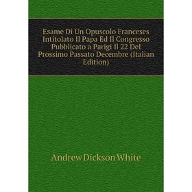 

Книга Esame Di Un Opuscolo Franceses Intitolato Il Papa Ed Il Congresso Pubblicato a Parigi Il 22 Del Prossimo Passato Decembre (Italian Edition)