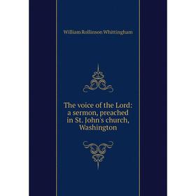 

Книга The voice of the Lord: a sermon, preached in St. John's church, Washington