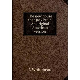 

Книга The new house that Jack built. An original American version