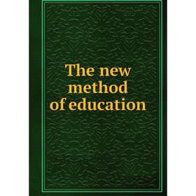 

Книга The new method of education