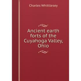 

Книга Ancient earth forts of the Cuyahoga Valley, Ohio