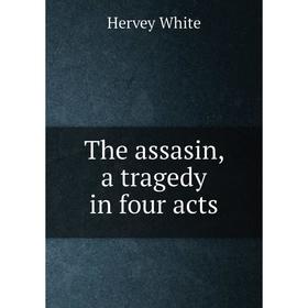 

Книга The assasin, a tragedy in four acts