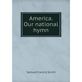 

Книга America. Our national hymn