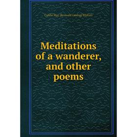 

Книга Meditations of a wanderer, and other poems