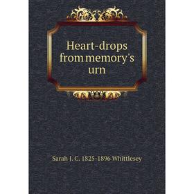 

Книга Heart-drops from memory's urn