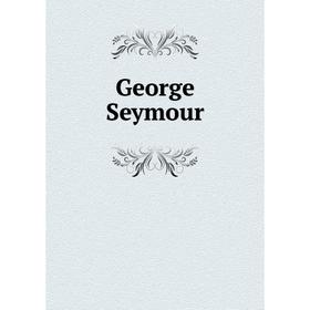 

Книга George Seymour