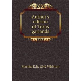 

Книга Author's edition of Texas garlands