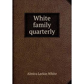 

Книга White family quarterly