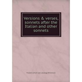 

Книга Versions & verses, sonnets after the Italian and other sonnets