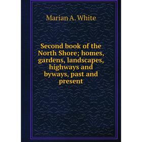 

Книга Second book of the North Shore; homes, gardens, landscapes, highways and byways, past and present