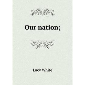 

Книга Our nation