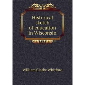 

Книга Historical sketch of education in Wisconsin